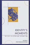 Identity's Moments: The Self in Action and Interaction