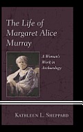 The Life of Margaret Alice Murray: A Woman's Work in Archaeology