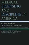 Medical Licensing and Discipline in America: A History of the Federation of State Medical Boards
