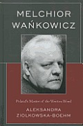 Melchior Wankowicz: Poland's Master of the Written Word