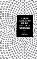 Vladimir Jank?l?vitch and the Question of Forgiveness