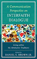 A Communication Perspective on Interfaith Dialogue: Living Within the Abrahamic Traditions