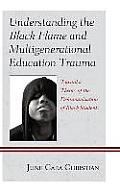 Understanding the Black Flame and Multigenerational Education Trauma: Toward a Theory of the Dehumanization of Black Students