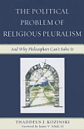 The Political Problem of Religious Pluralism: And Why Philosophers Can't Solve It