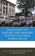The Paradoxes of History and Memory in Post-Colonial Sierra Leone