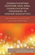 Communication Centers and Oral Communication Programs in Higher Education: Advantages, Challenges, and New Directions
