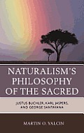Naturalism's Philosophy of the Sacred: Justus Buchler, Karl Jaspers, and George Santayana
