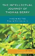 The Intellectual Journey of Thomas Berry: Imagining the Earth Community