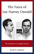 The Faces of Lee Harvey Oswald: The Evolution of an Alleged Assassin