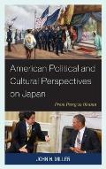 American Political and Cultural Perspectives on Japan: From Perry to Obama