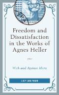 Freedom and Dissatisfaction in the Works of Agnes Heller: With and against Marx