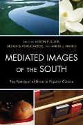 Mediated Images of the South: The Portrayal of Dixie in Popular Culture
