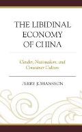 The Libidinal Economy of China: Gender, Nationalism, and Consumer Culture