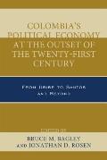 Colombia's Political Economy at the Outset of the Twenty-First Century: From Uribe to Santos and Beyond