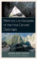 Memory Landscapes of the Inka Carved Outcrops: From Past to Present