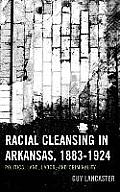 Racial Cleansing in Arkansas, 1883-1924: Politics, Land, Labor, and Criminality