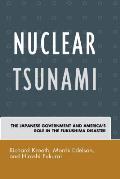 Nuclear Tsunami: The Japanese Government and America's Role in the Fukushima Disaster