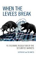When the Levees Break: Re-visioning Regulation of the Securities Markets