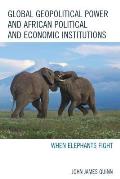 Global Geopolitical Power and African Political and Economic Institutions: When Elephants Fight