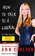 How to Talk to a Liberal (If You Must): The World According to Ann Coulter
