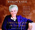 I Need Your Love - Is That True?: How to Stop Seeking Love, Approval, and Appreciation and Start Finding Them Instead
