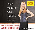 How to Talk to a Liberal If You Must The World According to Ann Coulter