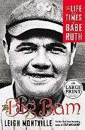 Big Bam The Life & Times Of Babe Ruth