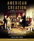 American Creation Triumphs & Tragedies at the Founding of the Republic