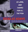 So Long & Thanks For All The Fish Unabridged