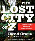 Lost City of Z A Tale of Deadly Obsession in the Amazon