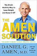 Amen Solution 10 Weeks to Boost Your Brain to Be Thinner Smarter & Happier