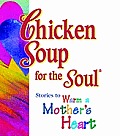 Chicken Soup for the Soul: Stories to Warm a Mother's Heart (Chicken Soup for the Soul)