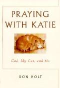 Praying With Katie God My Cat & Me