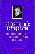 Einsteins Refrigerator & Other Stories from the Flip Side of History