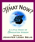 What Now?: A Little Book of Graduation Wisdom