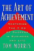Art of Achievement Mastering the 7cs of Success in Business & Life