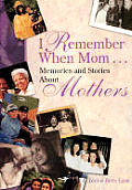 I Remember When Mom ...: Memories & Stories about Mothers
