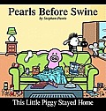 This Little Piggy Stayed Home A Pearls Before Swine Collection
