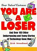 Dear Valued Customer You Are a Loser & Over 100 Other Embarrassing & Funny Stories of Technology Gone Mad