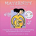 Maternity the Musical: Funny Songs about Cravings, Sonograms, and Everything Else an Expectant Mom with CD (Audio)