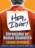 Hey Idiot Chronicles Of Human Stupidity
