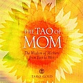 Tao of Mom The Wisdom of Mothers from East to West