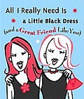 All I Really Need Is a Little Black Dress & a Great Friend Like You