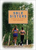 Sole Sisters Stories of Women & Running