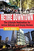 Retire Downtown: The Lifestyle Destination for Active Retirees and Empty Nesters