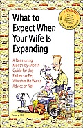 What to Expect When Your Wife Is Expanding A Reassuring Month By Month Guide for the Father To Be Whether He Wants Advise or Not