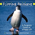 Flipping Brilliant A Penguins Guide to a Happy Life