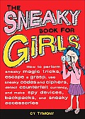 Sneaky Book for Girls How to Perform Sneaky Magic Tricks Escape a Grasp Use Sneaky Codes & Ciphers Detect Counterfeit Currency & Mak