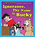 Ignorance, Thy Name Is Bucky: A Get Fuzzy Collection Volume 13