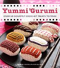 Yummi 'gurumi: Over 60 Gourmet Crochet Treats to Make